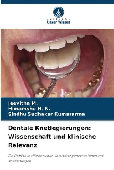 Dentale Knetlegierungen: Wissenschaft und klinische Relevanz by Jeevitha M, Himamshu H. N., Sindhu Sudhakar Kumararma