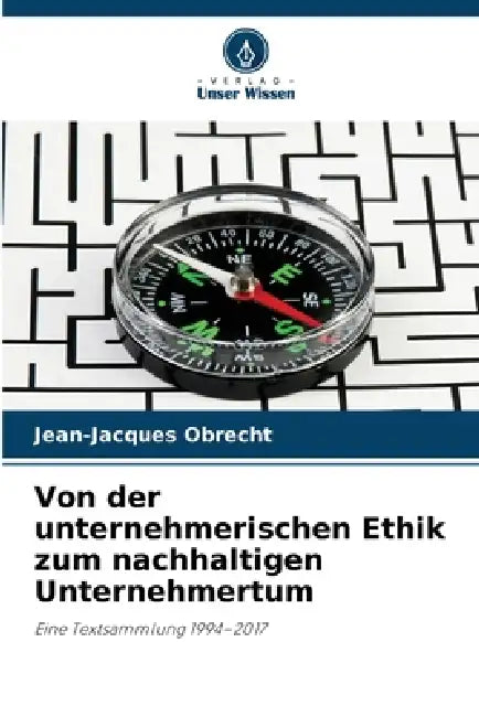 Von der unternehmerischen Ethik zum nachhaltigen Unternehmertum by Jean-Jacques Obrecht