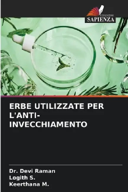 Erbe Utilizzate Per l'Anti-Invecchiamento by Devi Raman, Logith S, Keerthana M