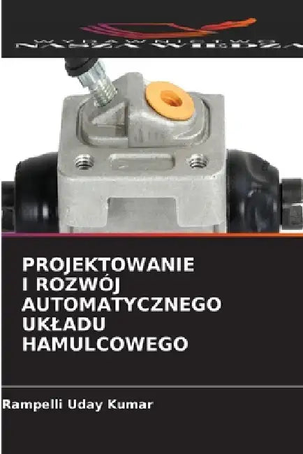 Projektowanie I Rozwój Automatycznego Ukladu Hamulcowego by Rampelli Uday Kumar