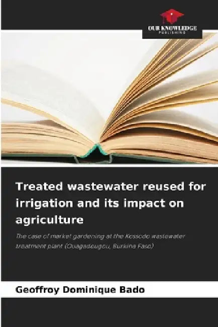Treated wastewater reused for irrigation and its impact on agriculture by Geoffroy Dominique Bado