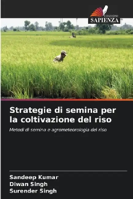 Strategie di semina per la coltivazione del riso by Sandeep Kumar, Diwan Singh, Surender Singh