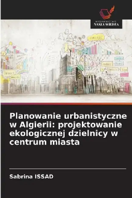 Planowanie urbanistyczne w Algierii: projektowanie ekologicznej dzielnicy w centrum miasta by Sabrina Issad