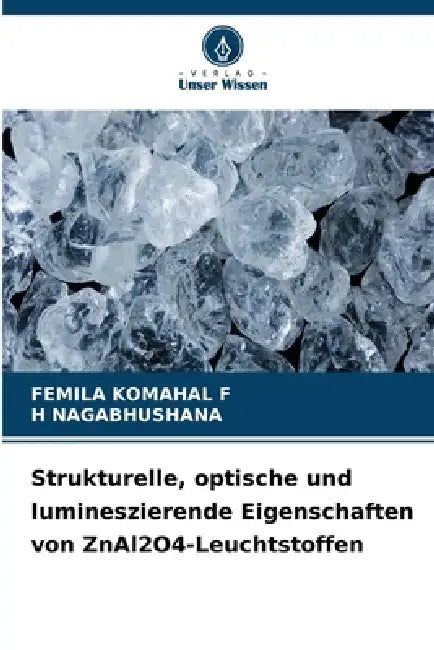 Strukturelle, optische und lumineszierende Eigenschaften von ZnAl2O4-Leuchtstoffen by Femila Komahal F, H. Nagabhushana
