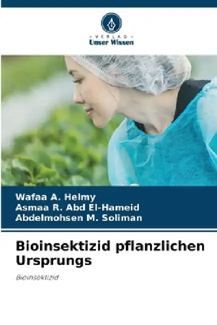 Bioinsektizid pflanzlichen Ursprungs by Wafaa A. Helmy, Asmaa R. Abd El-Hameid, Abdelmohsen M. Soliman