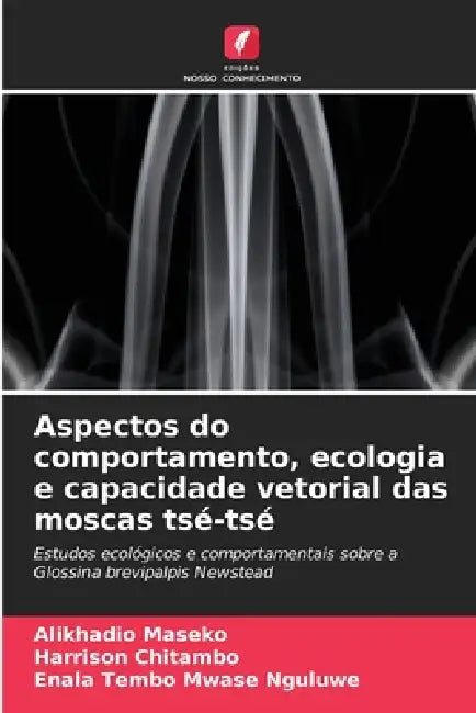Aspectos do comportamento, ecologia e capacidade vetorial das moscas tsé-tsé by Alikhadio Maseko, Harrison Chitambo, Enala Tembo Mwase Nguluwe