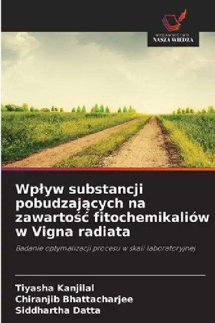 Wplyw substancji pobudzających na zawartośc fitochemikaliów w Vigna radiata by Tiyasha Kanjilal, Chiranjib Bhattacharjee, Siddhartha Datta