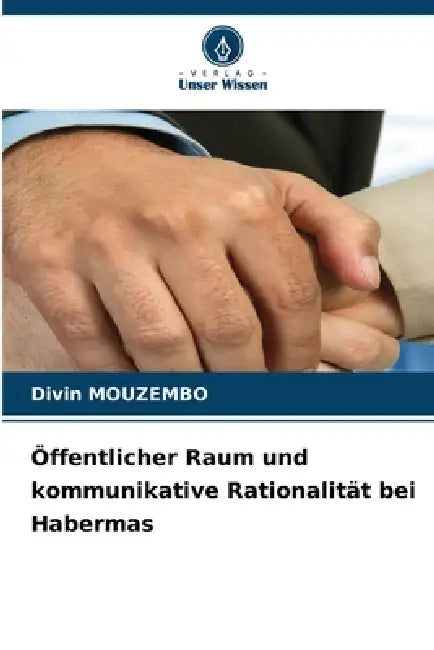 Öffentlicher Raum und kommunikative Rationalität bei Habermas by Divin Mouzembo
