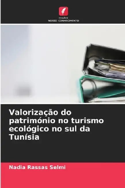 Valorização do património no turismo ecológico no sul da Tunísia by Nadia Rassas Selmi