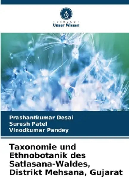Taxonomie und Ethnobotanik des Satlasana-Waldes, Distrikt Mehsana, Gujarat by Prashantkumar Desai, Suresh Patel, Vinodkumar Pandey