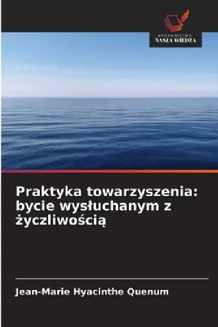 Praktyka towarzyszenia: bycie wysluchanym z życzliwością by Jean-Marie Hyacinthe Quenum