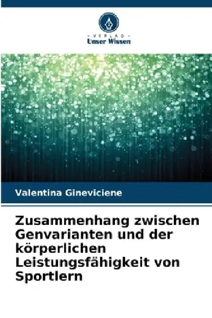 Zusammenhang zwischen Genvarianten und der körperlichen Leistungsfähigkeit von Sportlern by Valentina Gineviciene