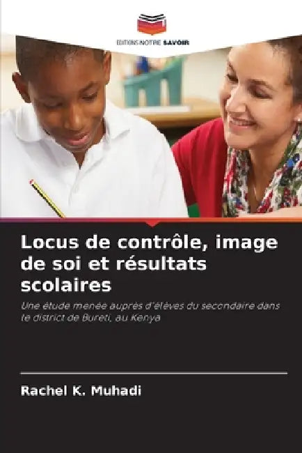 Locus de contrôle, image de soi et résultats scolaires by Rachel K. Muhadi