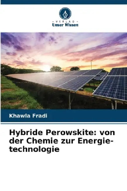 Hybride Perowskite: von der Chemie zur Energie-technologie by Khawla Fradi