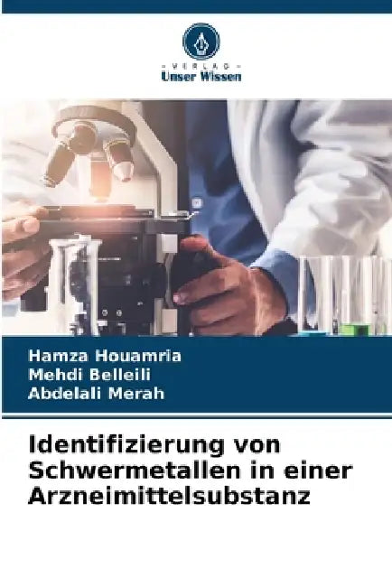 Identifizierung von Schwermetallen in einer Arzneimittelsubstanz by Hamza Houamria, Mehdi Belleili, Abdelali Merah