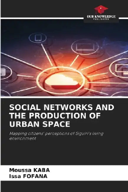 Social Networks and the Production of Urban Space by Moussa Kaba, Issa Fofana