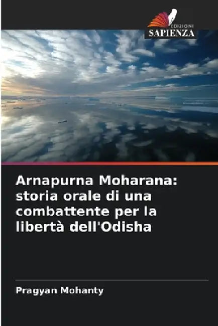 Arnapurna Moharana: storia orale di una combattente per la libertà dell'Odisha by Pragyan Mohanty