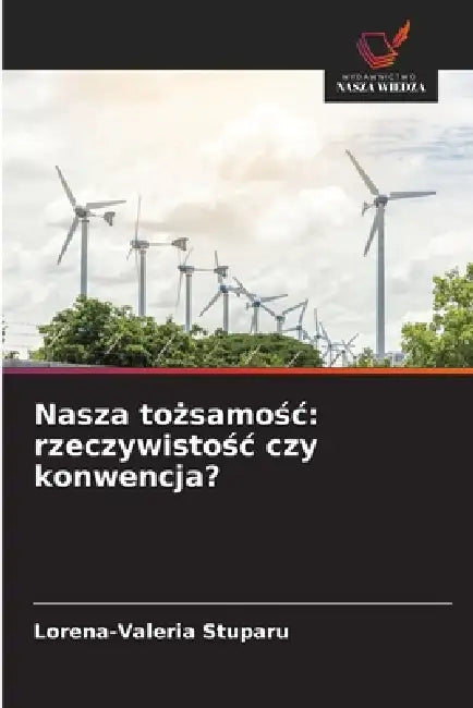 Nasza tożsamośc: rzeczywistośc czy konwencja? by Lorena-Valeria Stuparu
