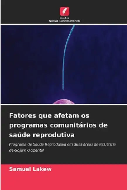 Fatores que afetam os programas comunitários de saúde reprodutiva by Samuel Lakew