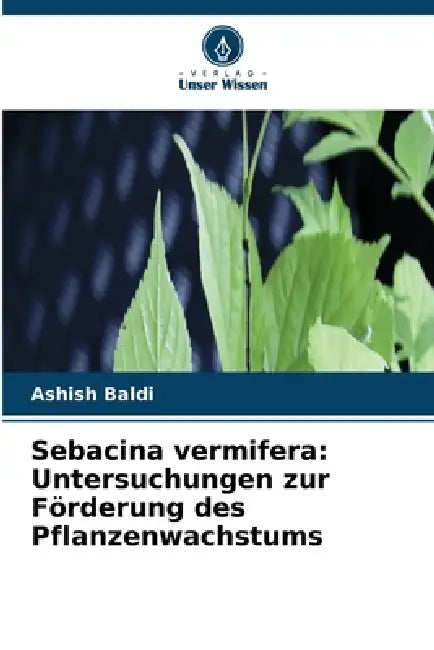 Sebacina vermifera: Untersuchungen zur Förderung des Pflanzenwachstums by Ashish Baldi