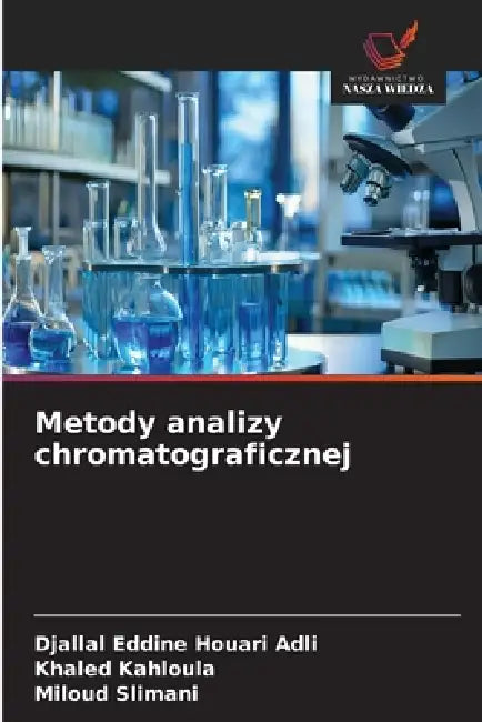 Metody analizy chromatograficznej by Djallal Eddine Houari Adli, Khaled Kahloula, Miloud Slimani