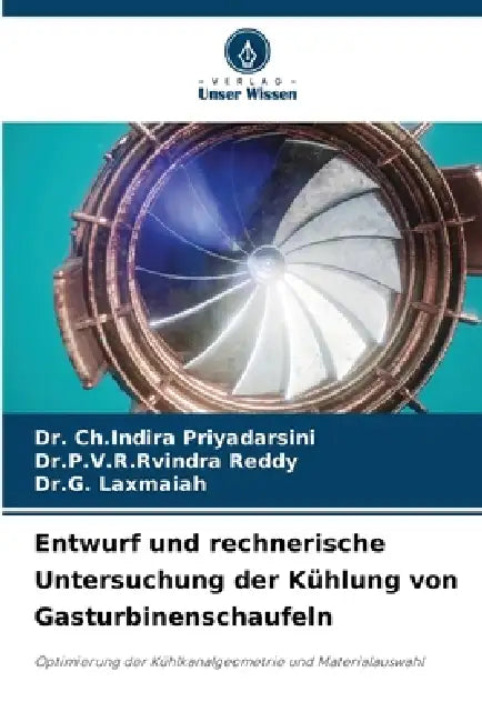 Entwurf und rechnerische Untersuchung der Kühlung von Gasturbinenschaufeln by Ch Indira Priyadarsini, Dr P. V. R. Rvindra Reddy, Dr G. Laxmaiah