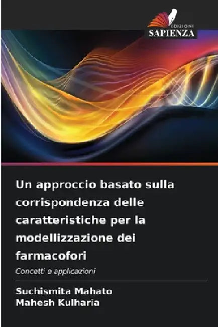Un approccio basato sulla corrispondenza delle caratteristiche per la modellizzazione dei farmacofori by Suchismita Mahato, Mahesh Kulharia