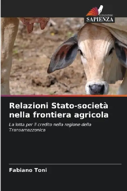 Relazioni Stato-società nella frontiera agricola by Fabiano Toni