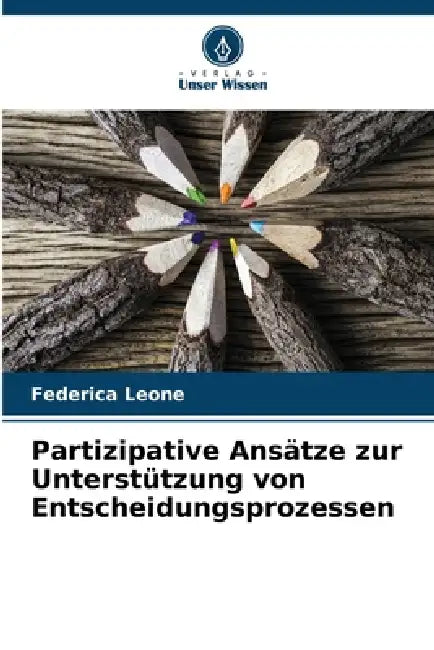 Partizipative Ansätze zur Unterstützung von Entscheidungsprozessen by Federica Leone