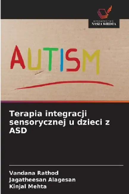Terapia integracji sensorycznej u dzieci z ASD by Vandana Rathod, Jagatheesan Alagesan, Kinjal Mehta