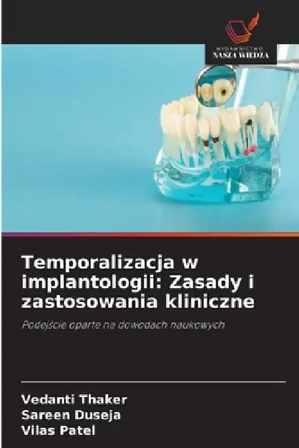 Temporalizacja w implantologii: Zasady i zastosowania kliniczne by Vedanti Thaker, Sareen Duseja, Vilas Patel