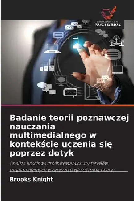 Badanie teorii poznawczej nauczania multimedialnego w kontekście uczenia się poprzez dotyk by Brooks Knight