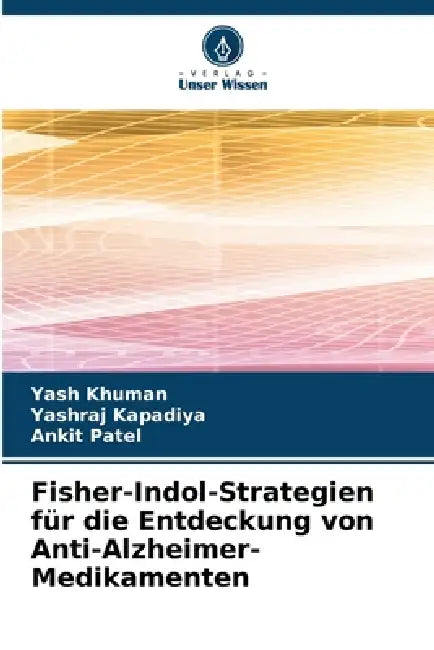 Fisher-Indol-Strategien für die Entdeckung von Anti-Alzheimer-Medikamenten by Yash Khuman, Yashraj Kapadiya, Ankit Patel
