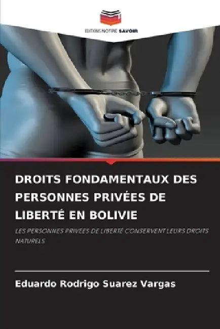 Droits Fondamentaux Des Personnes Privées de Liberté En Bolivie by Eduardo Rodrigo Suarez Vargas