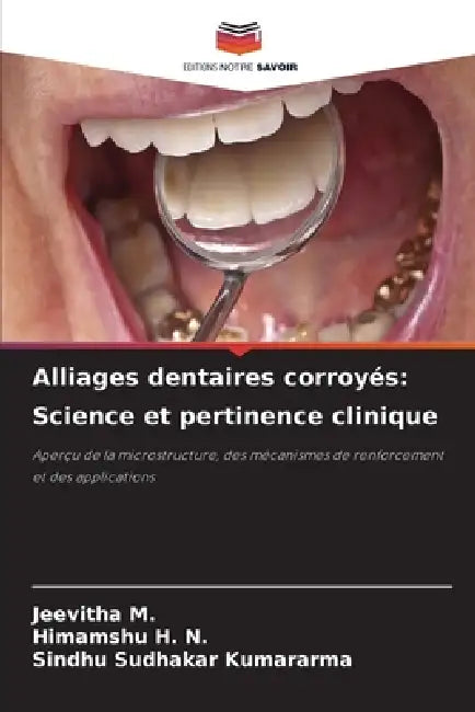 Alliages dentaires corroyés: Science et pertinence clinique by Jeevitha M, Himamshu H. N., Sindhu Sudhakar Kumararma