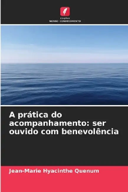 A prática do acompanhamento: ser ouvido com benevolência by Jean-Marie Hyacinthe Quenum