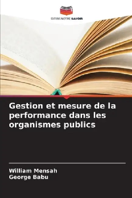 Gestion et mesure de la performance dans les organismes publics by William Mensah, George Babu