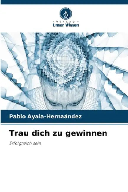 Trau dich zu gewinnen by Pablo Ayala-Hernaández