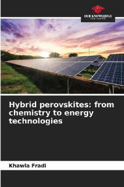 Hybrid perovskites: from chemistry to energy technologies by Khawla Fradi