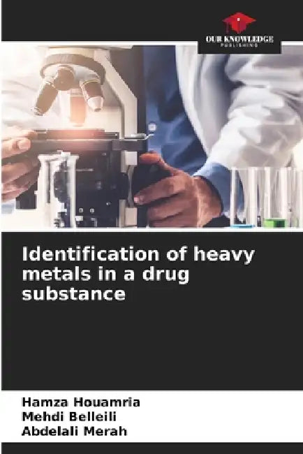 Identification of heavy metals in a drug substance by Hamza Houamria, Mehdi Belleili, Abdelali Merah