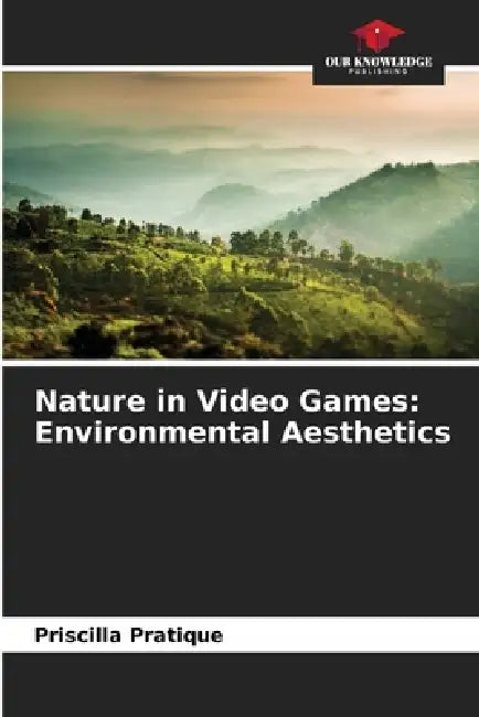 Nature in Video Games: Environmental Aesthetics by Priscilla Pratique