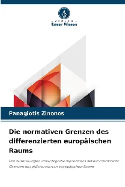 Die normativen Grenzen des differenzierten europäischen Raums by Panagiotis Zinonos