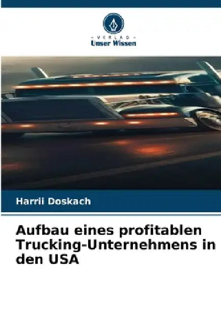 Aufbau eines profitablen Trucking-Unternehmens in den USA by Harrii Doskach