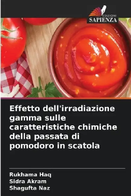 Effetto dell'irradiazione gamma sulle caratteristiche chimiche della passata di pomodoro in scatola by Rukhama Haq, Sidra Akram, Shagufta Naz