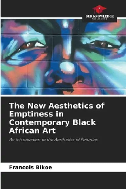 The New Aesthetics of Emptiness in Contemporary Black African Art by François Bikoe