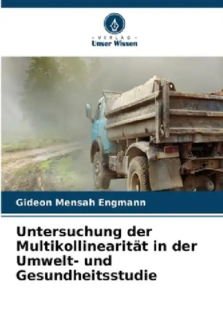 Untersuchung der Multikollinearität in der Umwelt- und Gesundheitsstudie by Gideon Mensah Engmann