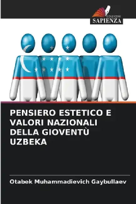 Pensiero Estetico E Valori Nazionali Della Gioventù Uzbeka by Otabek Muhammadievich Gaybullaev