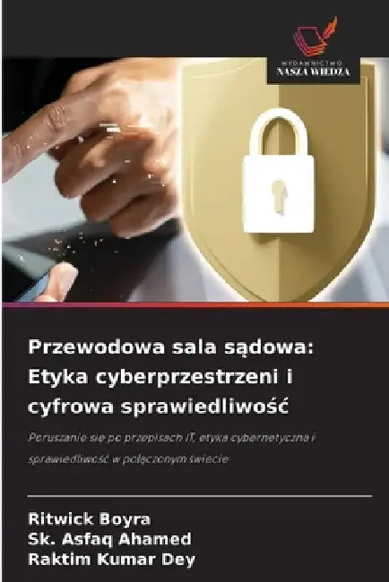 Przewodowa sala sądowa: Etyka cyberprzestrzeni i cyfrowa sprawiedliwośc by Ritwick Boyra, Sk Asfaq Ahamed, Raktim Kumar Dey