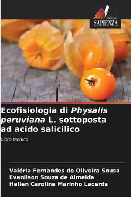 Ecofisiologia di Physalis peruviana L. sottoposta ad acido salicilico by Valéria Fernandes de Oliveira Sousa, Evanilson Souza de Almeida, Hellen Caroline Marinho Lacerda