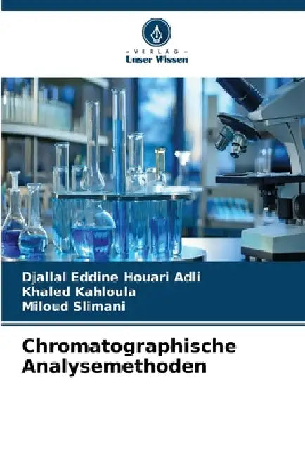 Chromatographische Analysemethoden by Djallal Eddine Houari Adli, Khaled Kahloula, Miloud Slimani